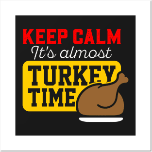 Keep Calm It's Almost Turkey Time Posters and Art